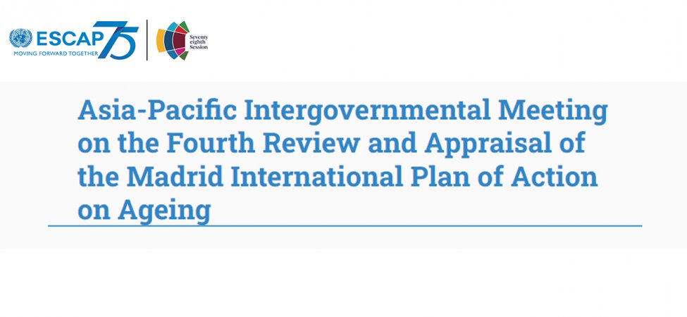 Asia-Pacific Intergovernmental Meeting on the Fourth Review and Appraisal of the Madrid International Plan of Action on Ageing