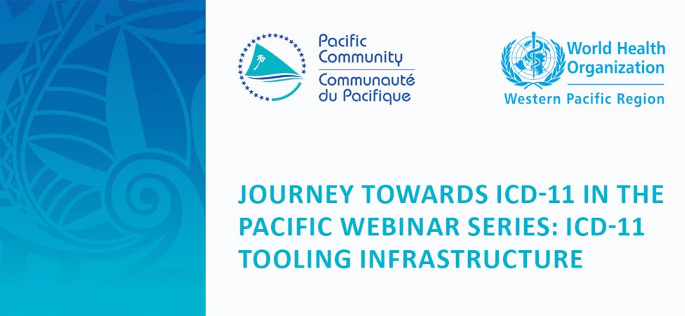 ICD-11 in the Pacific Webinar Series: ICD-11 Tooling Infrastructure